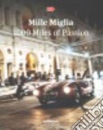 Mille miglia. 1000 miles of passion. Ediz. illustrata libro