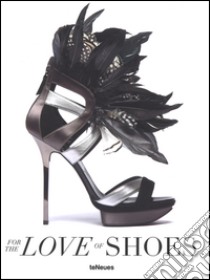 For the love of shoes. Ediz. illustrata libro di Farameh P. (cur.)