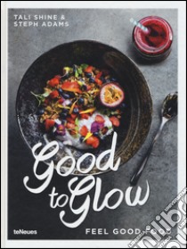 Good to glow. Feel good food libro di Shine Tali; Adams Steph