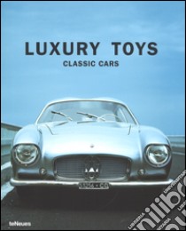 Luxury toys classic cars. Ediz. inglese, tedesca, francese, spagnola, italiana libro di Tumminelli Paolo