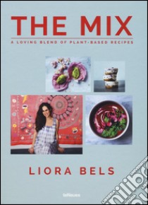 The mix. A loving blend of plant-based recipes. Ediz. a colori libro di Bels Liora