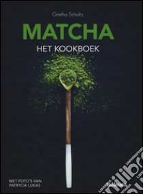 Matcha, the cookbook. Ediz. a colori libro di Scholtz Gretha