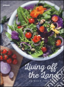 Living off the land. Ireland kitchen. Ediz. a colori libro