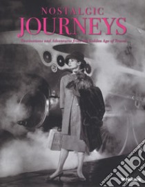 Nostalgic journeys. Destinations and adventures from the golden age of travel. Ediz. inglese, tedesca e francese libro di Bitterle Stefan