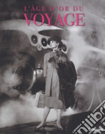 L'âge d'or du voyage. Ediz. francese e tedesca libro di Bitterle Stefan