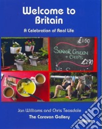 Welcome to Britain. A celebration of real life. Ediz. illustrata libro di Williams J. (cur.); Teasdale C. (cur.)