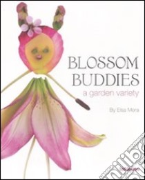 Blossom buddies. A garden variety. Ediz. illustrata libro di Mora Elsa