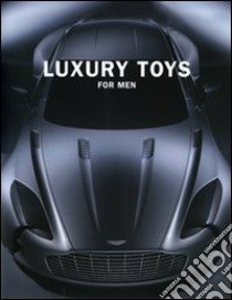 Luxory toys for men. Ediz. multilingue libro