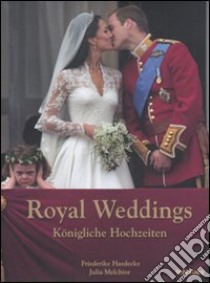 Royal weddings-Königliche Hochzeiten. Ediz. multilingue libro di Haedecke Friederike; Melchior Julia