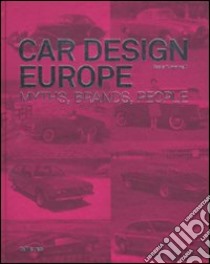 Car design Europe. Myths, brands, people. Ediz. inglese, tedesca e francese libro di Tumminelli Paolo; But C. (cur.)