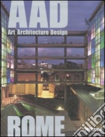 Rome. AAD. Art architecture design. Ediz. multilingue libro