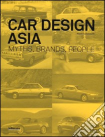 Car design Asia. Myths, brands, people. Ediz. illustrata libro di Tumminelli Paolo