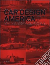 Car design America. Myths, brands, people. Ediz. inglese e tedesca libro di Tumminelli Paolo