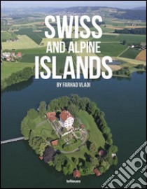 Swiss and Alpine Islands. Ediz. multilingue libro di Vladi Farhad