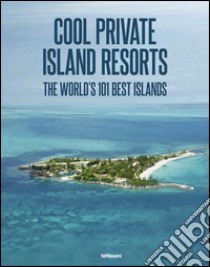 Cool escapes island resorts. The world's 101 best islands. Ediz. multilingue libro