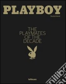 Playboy. The Playmates of the decade. Ediz. inglese e tedesca libro