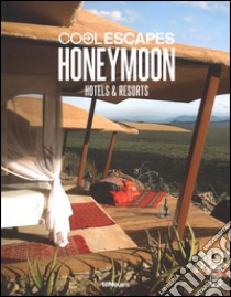 Cool escapes honey moon. Hotels & resorts. Ediz. inglese, tedesca e francese libro di Kunz M. N. (cur.)