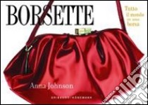 Borsette. Tutto il mondo in una borsa. Ediz. illustrata libro di Johnson Anna