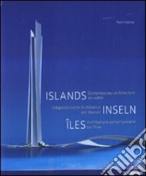 Islands. Contemporary architecture on water. Ediz. inglese, tedesca e francese libro di Fletcher Mark