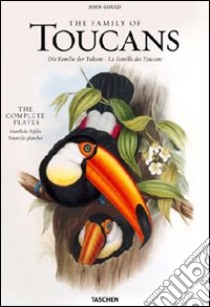 John Gould, family of toucans. Ediz. italiana, spagnola e portoghese libro di Watts Jonathan