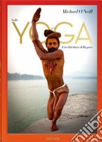 Sullo yoga. L'architettura della pace libro di O'Neill Michael; Stern Eddie; Swami Chidanand Saraswatiji