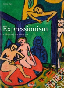 Expressionism. A revolution in german art libro di Elger Dietmar