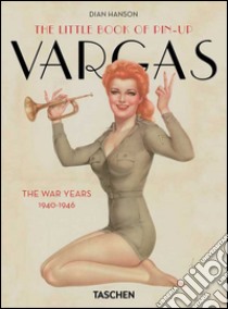 The little book of pin-up. Vargas the war years (1940-1946). Ediz. francese, inglese e tedesca libro di Hanson Dian