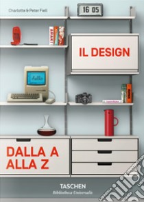 Il design dalla A alla Z libro di Fiell Charlotte; Fiell Peter