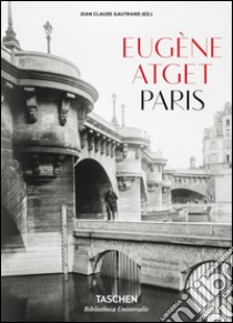 Eugène Atget. Paris. Ediz. italiana, spagnola e portoghese libro di Gautrand J. (cur.)