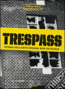 Trespass. Storia dell'arte urbana. Ediz. illustrata libro di McCormick Carlo; Seno E. (cur.)