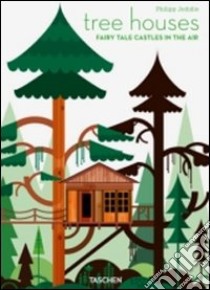 Tree houses. Fairy tale castles in the air. Ediz. italiana, spagnola e portoghese libro di Jodidio Philip