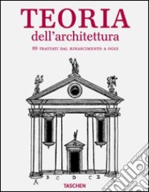 Architectural theory from the Renaissance to the present. Ediz. italiana libro di Evers Bernd - Thoenes Christof