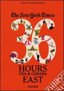 The New York Times. 36 hours. Usa & Canada. East libro di Ireland B. (cur.)