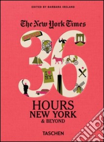 NYT. 36 hours. New York & beyond libro di Ireland Barbara