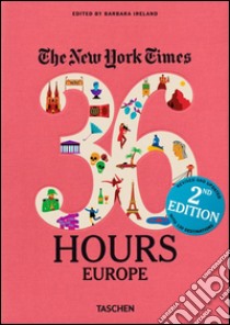 NYT. 36 hours. 125 weekend in Europa libro di Ireland B. (cur.)