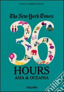 The New York Times, 36 hours: Asia & Oceania libro di Ireland Barbara