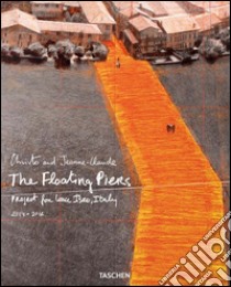 Christo and Jeanne-Claude. The floating piers. Project for lake Iseo, Italy 2014-2016. Ediz. italiana e inglese libro di Volz W. (cur.)