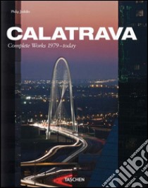 Calatrava. Complete works 1979-today. Ediz. italiana, spagnola e portoghese libro di Jodidio Philip