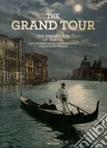 The grand tour. Th golden age of travel. Ediz. inglese, francese e tedesca libro di Walter Marc; Arqué Sabine