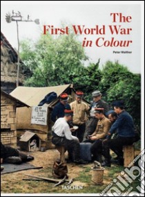 The first world war in colour. Ediz. illustrata libro di Walther Peter