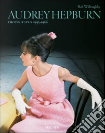 Audrey Hepburn. Photographs 1953-1966. Ediz. italiana, portoghese e spagnola libro di Willoughby Bob