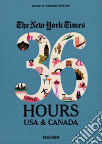 NYT. 36 hours. USA & Canada. West coast. Ediz. illustrata libro di Ireland Barbara