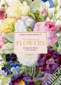 Pierre-Joseph Redouté. The book of flowers. Ediz. inglese, francese e tedesca libro di Lack H. Walter
