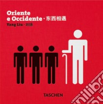 Oriente e occidente. Ediz. italiana, inglese e cinese libro di Liu Yang