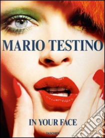 In your face. Ediz. inglese, francese, tedesca, spagnola e portoghese libro di Testino Mario
