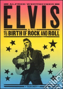 Elvis and the birth of rock and roll. Ediz. inglese, tedesca e francese libro di Wertheimer Alfred