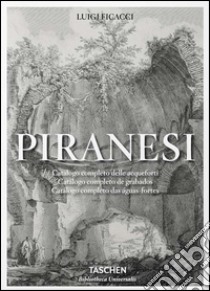 Piranesi. Catalogo completo delle Acqueforti. Ediz. italiana, spagnola e portoghese libro di Ficacci Luigi