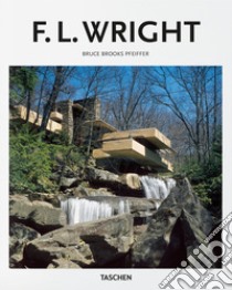 F. L. Wright. Ediz. illustrata libro di Pfeiffer Bruce Brooks; Gössel P. (cur.)