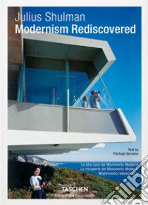 Julius Shulman. Modernism rediscovered. Ediz. inglese, francese e tedesca libro di Serraino Pierluigi