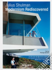 Julius Shulman. Modernism rediscovered. Ediz. italiana, spagnola e portoghese libro di Serraino Pierluigi